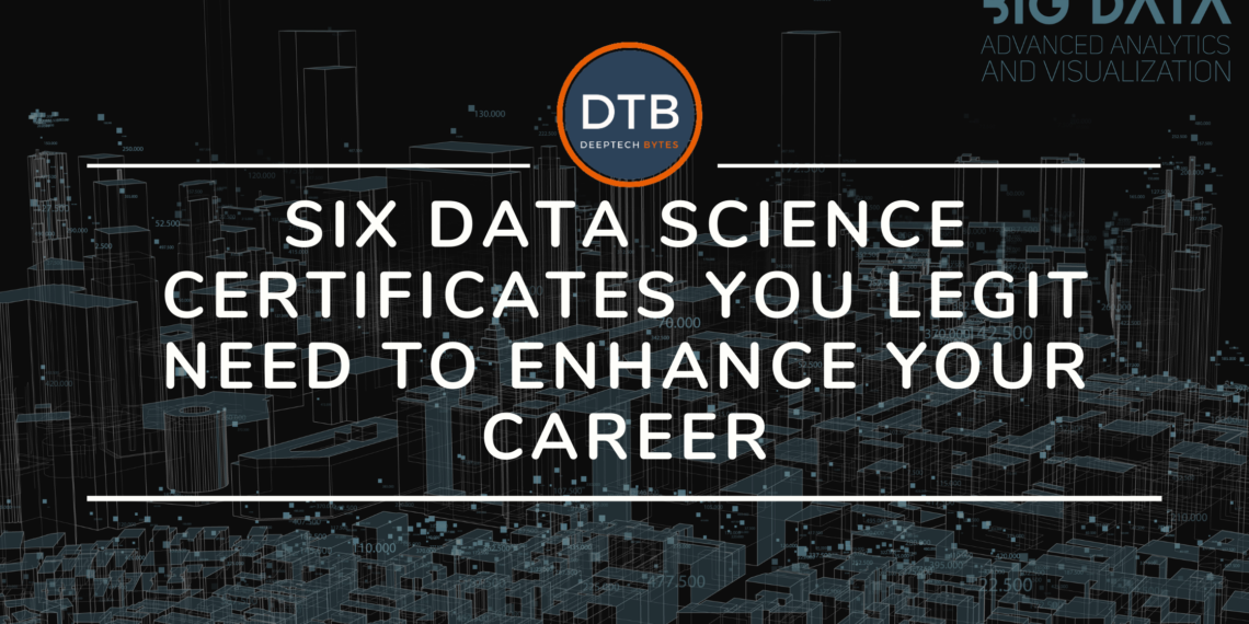 Six Data Science Certificates You Legit Need To Enhance Your Career